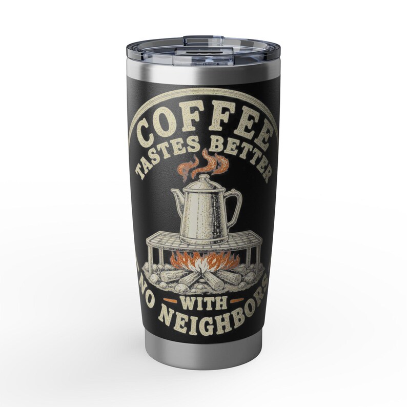 Coffee Tastes Better With No Neighbors 20oz Camp Tumbler - Insulated Off Grid RV Travel Cup - Camping Gift image 13