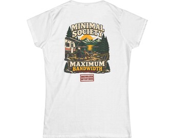 May include: A white t-shirt featuring a graphic on the back of a person sitting in a chair by a camper, lake, and mountains. The text reads MINIMAL SOCIETY, MAXIMUM BANDWIDTH, and UNCIVILIZED INTENTIONS. The design includes pine trees and a sun.