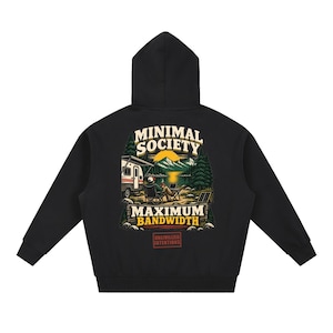 May include: A black hooded sweatshirt featuring a back graphic of a person sitting in a camping chair with a laptop near a camper, lake, and mountains. The text reads MINIMAL SOCIETY, MAXIMUM BANDWIDTH, and UNCIVILIZED INTENTIONS in red letters.
