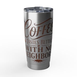 Coffee Tastes Better With No Neighbors 20oz Insulated Tumbler - Off Grid RV Travel Cup - Boondocking Gift image 1