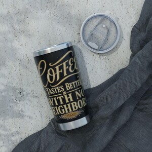 Coffee Tastes Better With No Neighbors 20oz Insulated Tumbler - Off Grid RV Travel Cup - Boondocking Gift image 18