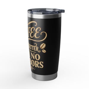 Coffee Tastes Better With No Neighbors 20oz Insulated Tumbler - Off Grid RV Travel Cup - Boondocking Gift image 15