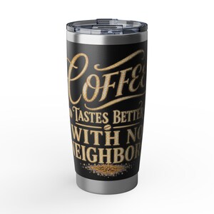 Coffee Tastes Better With No Neighbors 20oz Insulated Tumbler - Off Grid RV Travel Cup - Boondocking Gift image 13