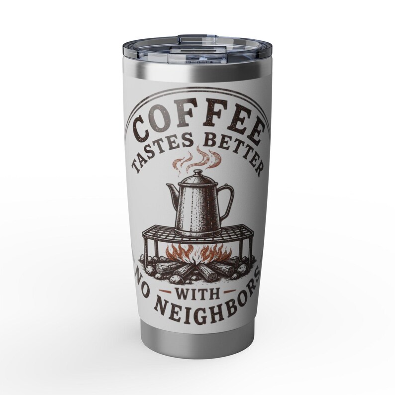 Coffee Tastes Better With No Neighbors 20oz Camp Tumbler - Insulated Off Grid RV Travel Cup - Camping Gift image 7