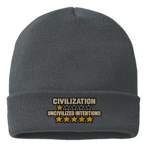 May include: A charcoal gray knit beanie featuring embroidered text that reads CIVILIZATION above a single gold star and four empty star outlines, followed by UNCIVILIZED INTENTIONS above five solid gold stars, all centered on the folded cuff.