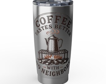 May include: A silver stainless steel tumbler with a clear plastic lid. The front features a dark brown graphic of a coffee pot on a campfire grill with the text "COFFEE TASTES BETTER WITH NO NEIGHBORS" printed in a circular layout around the design.