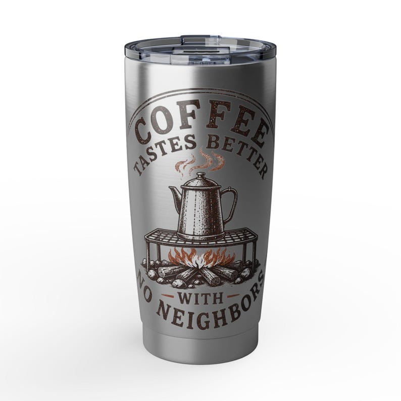 Coffee Tastes Better With No Neighbors 20oz Camp Tumbler - Insulated Off Grid RV Travel Cup - Camping Gift image 1