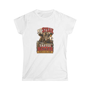 My Steak Tastes Better Women's Fitted Shirt - Funny Homestead Cow Tee - Farm Raised Beef Gift image 1