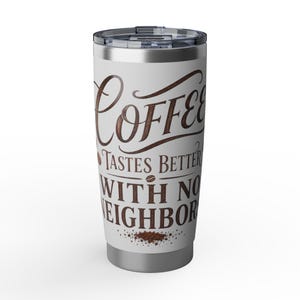 Coffee Tastes Better With No Neighbors 20oz Insulated Tumbler - Off Grid RV Travel Cup - Boondocking Gift image 7