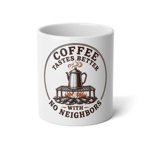 May include: A white ceramic mug featuring a brown circular graphic of a coffee percolator on a campfire grate with flames and logs. The text reads COFFEE TASTES BETTER WITH NO NEIGHBORS in a circular brown font surrounding the central illustration.