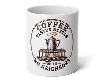 May include: A white ceramic mug featuring a brown circular graphic of a coffee percolator on a campfire grate with flames and logs. The text reads COFFEE TASTES BETTER WITH NO NEIGHBORS in a circular brown font surrounding the central illustration.
