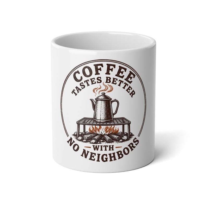 Coffee Tastes Better With No Neighbors 20oz Camp Mug - Large Off Grid Coffee Cup - Boondocking Homestead Gift image 1