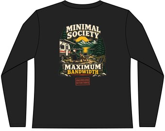 May include: A black long-sleeve shirt featuring a graphic on the back. The design shows a person sitting in a chair by a camper, a laptop, mountains, and trees. Text reads MINIMAL SOCIETY, MAXIMUM BANDWIDTH, and UNCIVILIZED INTENTIONS in a red box.