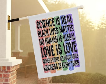 Science is Real Black Lives Matter No Human Illegal Love is Love Womens Rights Kindness Rainbow LGBTQ Pride Welcome Garden House Banner flag