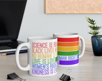 Science is Real, Black Lives Matter, No Human Illegal, Love is Love, Womens Rights Human Rights, Kindness, Rainbow LGBTQ gay Pride Mug 11oz