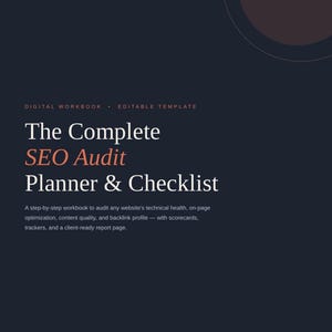 May include: A dark navy blue digital workbook and editable template titled The Complete SEO Audit Planner & Checklist. The document includes a step-by-step guide for technical health, on-page optimisation, content quality, and backlink profiles.