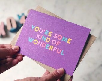 Friend Card, Beautiful Card, Miss You Card, Birthday Card, Thanks Card, Mum Card 'You Are Some Kind Of Wonderful'