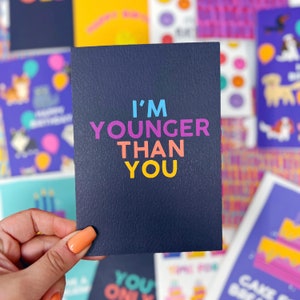 Funny Colourful 'I'm Younger Than You' Birthday Card