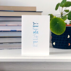 Father's Day Card, Dad Birthday Card, Thanks Dad Card 'Never Too Old To Need Your Dad' image 2