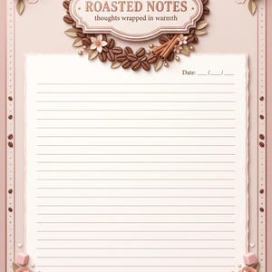 Peut inclure: Une feuille de papeterie rose pâle avec des lignes horizontales et un champ de date. Le haut présente un cadre décoratif avec des grains de café, des bâtons de cannelle et des fleurs, marqué "ROASTED NOTES thoughts wrapped in warmth". Le bas indique "gather the good moments".