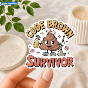 May include: A die-cut sticker featuring a cartoon brown poop character wearing a nurse cap, holding a yellow spray bottle and a brown mop. The text "CODE BROWN SURVIVOR" is printed in bold, retro-style lettering above and below the character.