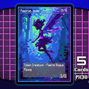 May include: A rectangular trading card featuring pixel art of a winged faerie in a dark blue and purple forest. The card displays the text faerie.exe, Token Creature - Faerie Rogue, Flying, and 1/1. To the right, the text 5 Cards PX30 is visible.