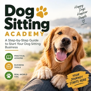 Peut inclure: Un golden retriever avec la langue sortie, présenté sur un guide intitulé Dog Sitting Academy: A Step-by-Step Guide to Start Your Dog Sitting Business. Inclut des icônes pour des leçons pratiques, outils commerciaux, conseils et le texte Your Journey Starts Here.
