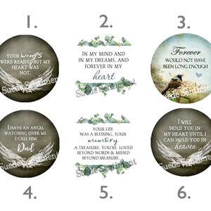 May include: Six round, green and white memorial or sympathy cards with inspirational quotes and images of wings and birds. The quotes include "Your wings were ready but my heart was not", "In my mind and in my dreams, and forever in my heart", "Forever would not have been long enough", "I have an angel watching over me. I call him Dad", "Your life was a blessing, your memory a treasure. You're loved beyond words & missed beyond measure", and "I will hold you in my heart until I can hold you in heaven".