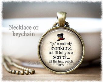 You're Entirely Bonkers Necklace • Alice in Wonderland Necklace • Best Friend Gifts • Humorous Gifts For Friends • Friendship Keychain