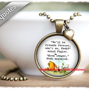 May include: A bronze necklace with a round glass pendant featuring a Winnie the Pooh illustration and the quote "We'll be friends forever, won't we, Pooh?" asked Piglet. "Even longer," Pooh answered.