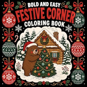 May include: A coloring book cover titled BOLD AND EASY FESTIVE CORNER COLORING BOOK. The illustration features a brown bear in a Santa hat decorating a Christmas tree in front of a log cabin, framed by red and green ornaments on black.
