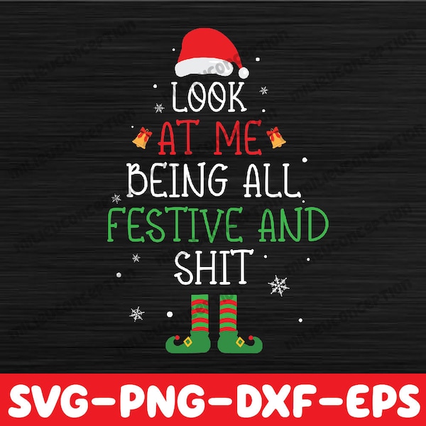 Look at Me Being All Festive and Shits Svg, Funny Christmas Svg, Mery Chritsmas SVg, eps, dxf, Digital Download