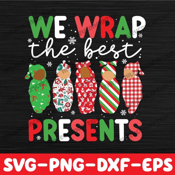 We Wrap The Best Presents Svg, Mother Baby Nurse Xmas Svg, Nurse Christmas Svg, dxf, svg, eps, Digital Download