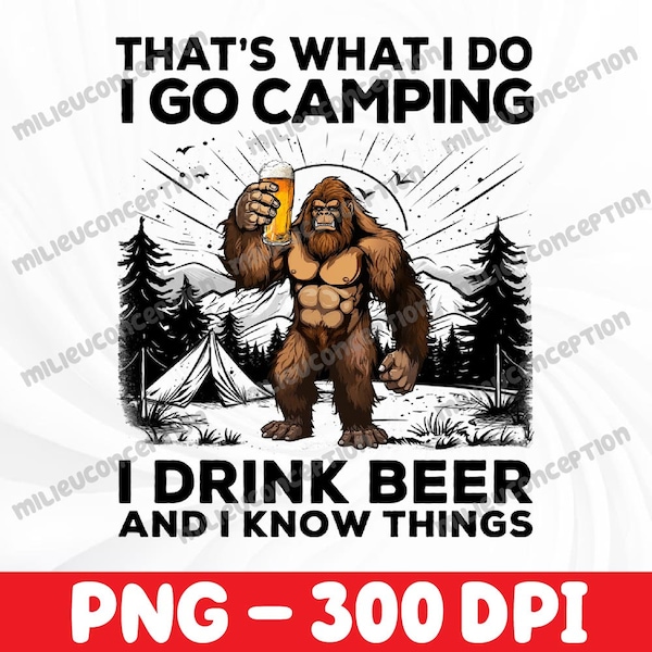 That’s What I Do I Go Camping i Drink Beer And I Know Things, Camping Png, Camp Life Png, Sublimation Designs Downloads,Digital Download