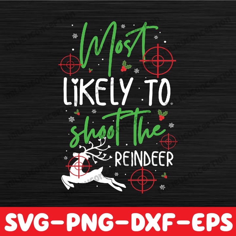 Most Likely to Shoot the Reindeer Svg, Funny Holiday Christmas Svg
