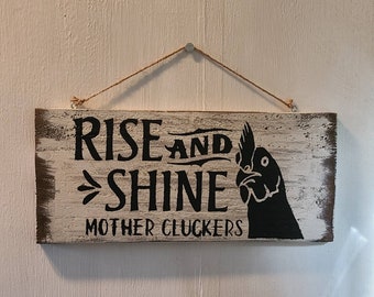 Rise and shine mother cluckers. Wooden farmhouse sign.