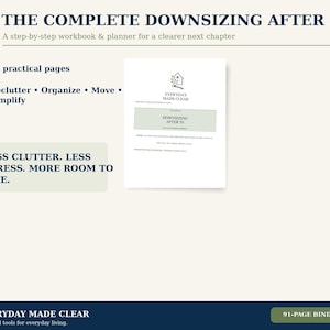 May include: A 91-page workbook and planner titled The Complete Downsizing After 50. The cover features a house icon with a tree, the text Everyday Made Clear, and the phrase Less Clutter. Less Stress. More Room To Live. It is a guide for organizing.