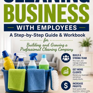May include: A book cover titled How to Start a Cleaning Business with Employees, A Step-by-Step Guide & Workbook for Building and Growing a Professional Cleaning Company by M.C. Dunning. It features a blue bucket with cleaning supplies and cloths.