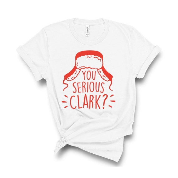 You Serious Clark T-shirt Christmas Vacation Clark Griswold