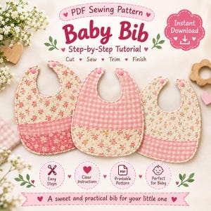 May include: Three baby bibs with pink and cream floral and gingham patterns, featuring pink snap closures. The text reads PDF Sewing Pattern Baby Bib Step-by-Step Tutorial, Cut, Sew, Trim, Finish, Instant Download, Easy Steps, Clear Instructions, Printable Pattern, Perfect for Baby, and A sweet and practical bib for your little one.