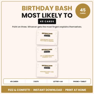 Może przedstawiać: Zestaw kart do gry Birthday Bash Most Likely To zawierający 45 kart. Gra zawiera instrukcje, aby wskazać na trzy i wyjaśnić. Trzy przykładowe karty pokazują polecenia: Have bought the gift that same afternoon, Cry at something nice somebody says oraz Have read every card twice. Zawiera 3 zestawy, formaty letter i A4 oraz kompatybilność z telefonem lub tabletem.