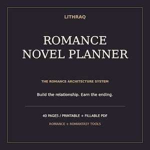 May include: A dark charcoal gray digital planner cover titled LITHRAQ ROMANCE NOVEL PLANNER. It features the text THE ROMANCE ARCHITECTURE SYSTEM, Build the relationship. Earn the ending., 40 PAGES / PRINTABLE + FILLABLE PDF, and ROMANCE + ROMANTASY TOOLS.