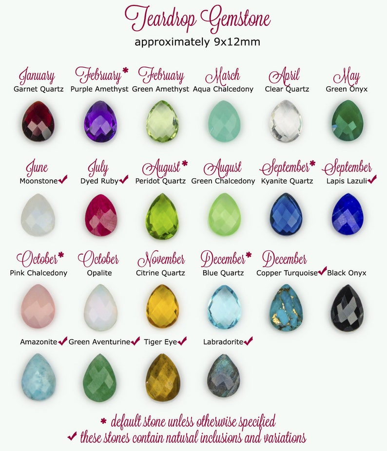 May include: Chart of teardrop gemstones, approximately 9x12mm, with the birthstone for each month of the year.  The chart includes the gemstone name and color, with a checkmark indicating the stone contains natural inclusions and variations.  An asterisk indicates the default stone unless otherwise specified.