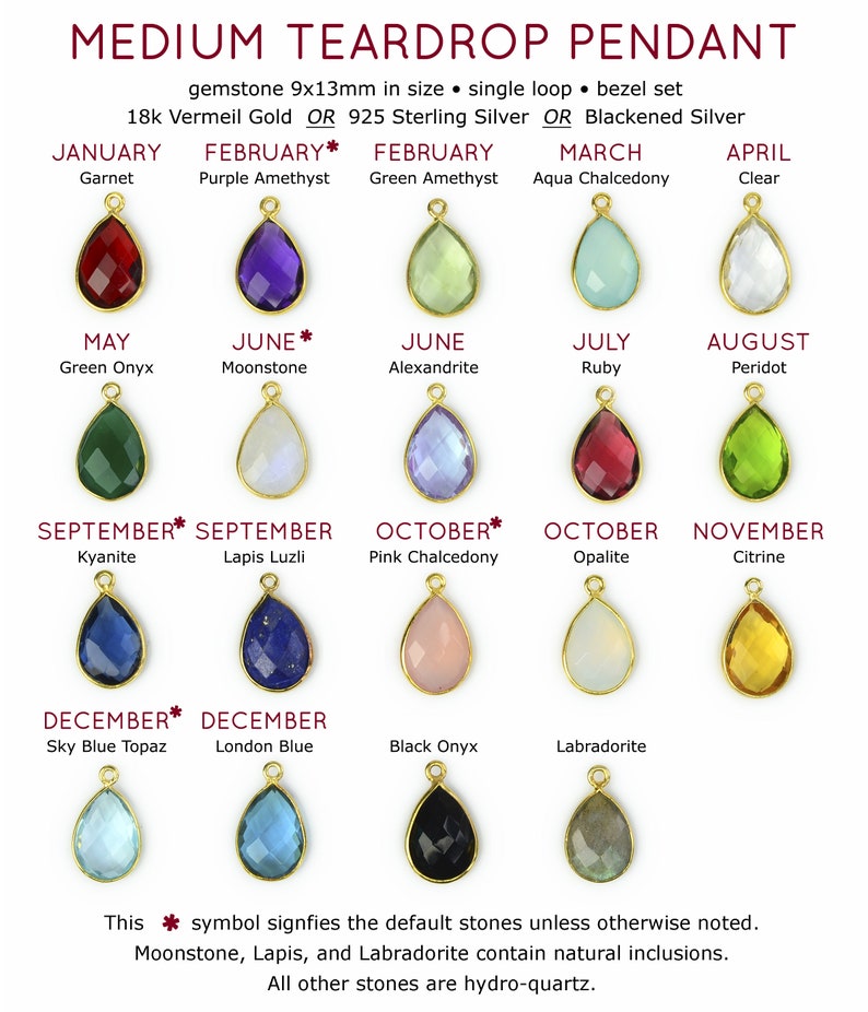 May include: Chart showing gemstone options for a teardrop pendant necklace. Each month of the year is represented by a different gemstone. The pendant is available in 18k Vermeil Gold, 925 Sterling Silver, or Blackened Silver. The pendant measures 9x13mm.