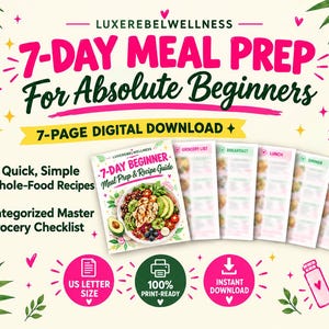 May include: A 7-page digital download titled 7-Day Meal Prep For Absolute Beginners by Luxerebelwellness. Includes 21 whole-food recipes, a grocery checklist, and meal guides for breakfast, lunch, dinner, and snacks in US letter size format.