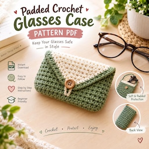 May include: A crochet glasses case featuring a sage green body and a cream-colored triangular flap secured with a brown wooden button. The text reads Padded Crochet Glasses Case PATTERN PDF, Keep Your Glasses Safe in Style, Instant Download, Easy to Follow, Step by Step Instructions, Beginner Friendly, Soft & Padded Protection, Back View, Crochet, Protect, Enjoy.