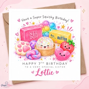 May include: A square birthday card featuring a colorful illustration of squishy toys, a block of butter, and a strawberry with faces. Text reads: Have a Super Squishy Birthday! HAPPY 7TH BIRTHDAY TO A VERY SPECIAL SISTER Lottie.