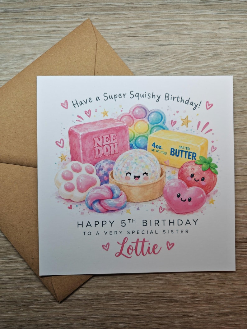 May include: A square birthday greeting card with a brown envelope. The card features watercolor illustrations of a pink Nee Doh block, a pop-it toy, a stick of 4oz salted butter, a cat paw, a strawberry, and a heart, with the text Have a Super Squishy Birthday! HAPPY 5TH BIRTHDAY TO A VERY SPECIAL SISTER Lottie.