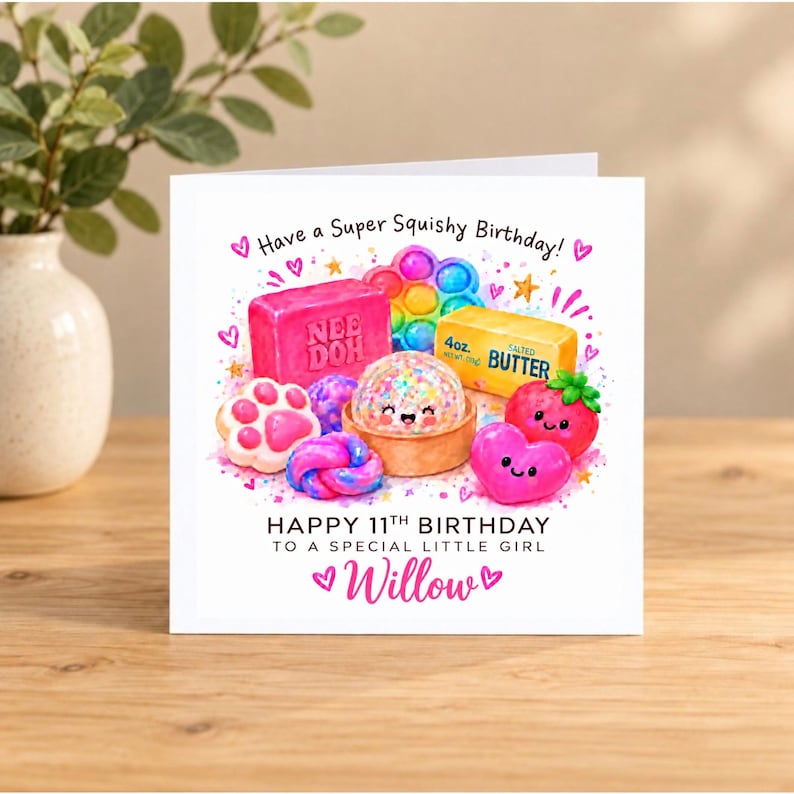 May include: A square birthday greeting card featuring a watercolor illustration of colorful squishy toys, a block of butter, and a strawberry. Text reads: Have a Super Squishy Birthday! HAPPY 11TH BIRTHDAY TO A SPECIAL LITTLE GIRL Willow.