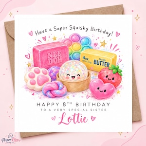 May include: A square birthday greeting card featuring a colorful illustration of squishy toys, a block of butter labeled 4oz, and a strawberry. Text reads: Have a Super Squishy Birthday! HAPPY 8TH BIRTHDAY TO A VERY SPECIAL SISTER Lottie.